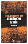 Atatürk ve İzmir & İşgal, Suikast ve Aşk