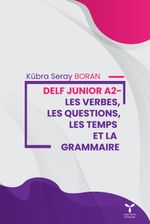 Delf Junıor A2 Les Verbes, Les Questıons, Les Temps Et La Grammaıre