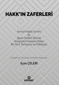 Hakk'ın Zaferleri & İsmail Hakkı İzmirli İle Şeyh Saffet Efendi Arasında Cereyan Eden Bir İlmi Tartışma ve Hikayesi