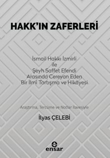 Hakk'ın Zaferleri & İsmail Hakkı İzmirli İle Şeyh Saffet Efendi Arasında Cereyan Eden Bir İlmi Tartışma ve Hikayesi