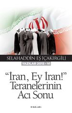 İran, Ey İran!” Teranelerinin Acı Sonu (Yazılar 2015-VI)