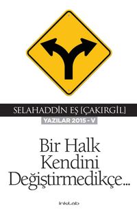 Bir Halk Kendini Değiştirmedikçe (Yazılar 2015-V)