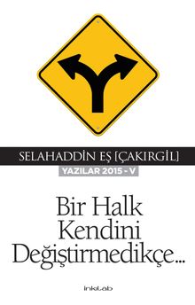 Bir Halk Kendini Değiştirmedikçe (Yazılar 2015-V)