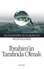 İbrahim'in Tarafında Olmak  (Yazılar 2015-IV)