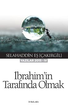 İbrahim’in Tarafında Olmak  (Yazılar 2015-IV)