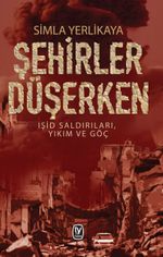 Şehirler Düşerken & Işid Saldırıları, Yıkım ve Göç