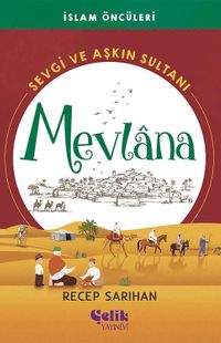 İslam Öncüleri / Sevgi ve Aşkın Sultanı Mevlana