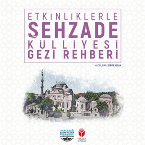 Etkinliklerle Şehzade Külliyesi Gezi Rehberi
