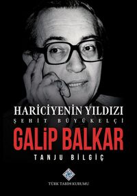 Hariciyenin Yıldızı Şehit Büyükelçi Galip Balkar