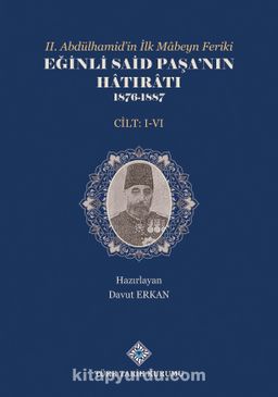 II. Abdülhamid'in İlk Mabeyn Feriki Eğinli Said Paşa'nın Hatıratı 1876- 1887 (I.-VI.Cilt Takım)