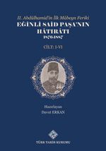 II. Abdülhamid'in İlk Mabeyn Feriki Eğinli Said Paşa'nın Hatıratı 1876- 1887 (I.-VI.Cilt Takım)