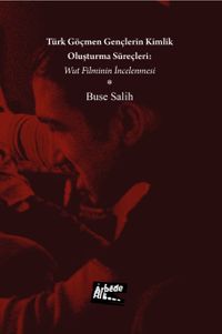 Türk Göçmen Gençlerin Kimlik Oluşturma Süreçleri: Wut Filminin İncelenmesi