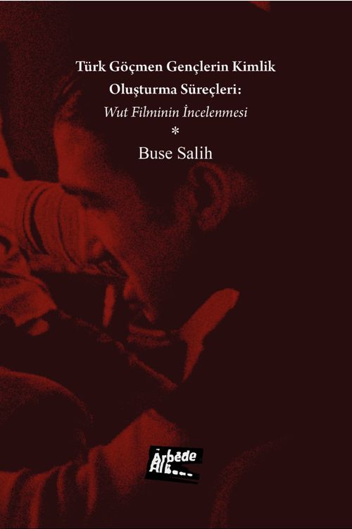 Türk Göçmen Gençlerin Kimlik Oluşturma Süreçleri: Wut Filminin İncelenmesi