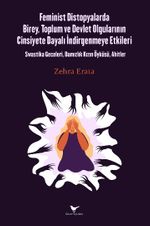 Feminist Distopyalarda Birey, Toplum ve Devlet Olgularının Cinsiyete Dayalı İndirgemeye Etkileri