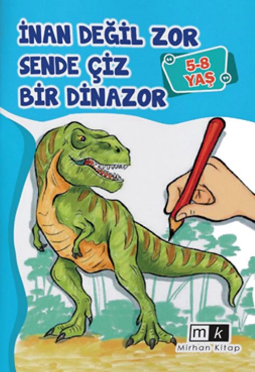 İnan Değil Zor Sende Çiz Bir Dinazor (5-8 Yaş)