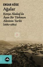 Ağalar & Konya Aladağ'da Âyan Bir Türkmen Ailesinin Tarihi (1680-1880)