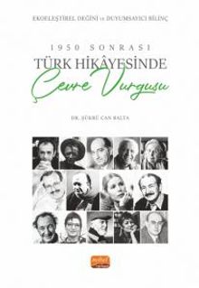 1950 Sonrası Türk Hikayesinde Çevre Vurgusu & Ekoeleştirel Değini ve Duyumsayıcı Bilinç