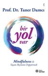 Bir Yol Var & Mindfulness ile Yaşam Bi&ccedil;imini Değiştirmek