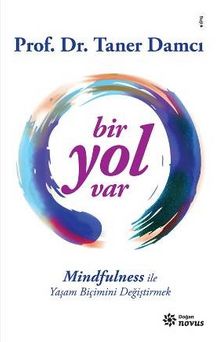 Bir Yol Var & Mindfulness ile Yaşam Biçimini Değiştirmek - Prof. Dr. Taner Damcı