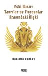 Eski Mısır: Tanrılar ve Firavunlar Arasındaki İlişki