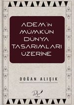 Adem'in Mümkün Dünya Tasarımları Üzerine