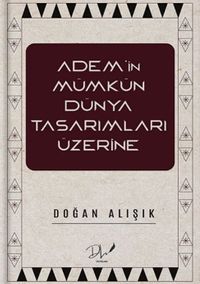 Adem'in Mümkün Dünya Tasarımları Üzerine