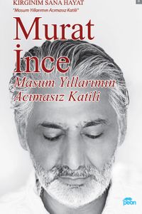 Masum Yıllarımın Acımasız Katili & Kırgınım Sana Hayat