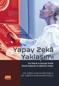 Yapay Zeka Yaklaşımı & Son Yıllarda ve Geleceğe Yönelik Mesleki Değişimler ile Eğilimlerin Analizi