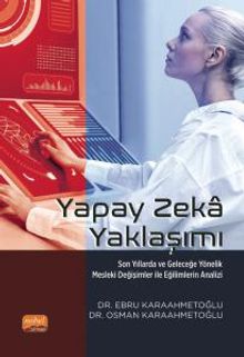 Yapay Zeka Yaklaşımı & Son Yıllarda ve Geleceğe Yönelik Mesleki Değişimler ile Eğilimlerin Analizi