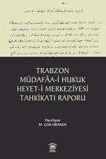 Trabzon Müdafaa-i Hukuk Heyet-i Merkeziyesi Tahkikatı Raporu