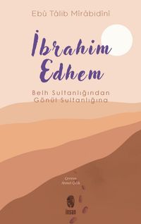 İbrahim Edhem & Belh Sultanlığından Gönül Sultanlığına