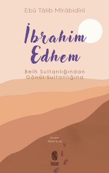 İbrahim Edhem & Belh Sultanlığından Gönül Sultanlığına