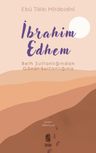 İbrahim Edhem &amp; Belh Sultanlığından Gönül Sultanlığına
