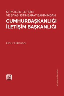 Stratejı̇k İletı̇şı̇m ve Sı̇yası̇ İstı̇hbarat Bakımından Cumhurbaşkanlığı İletı̇şı̇m Başkanlığı