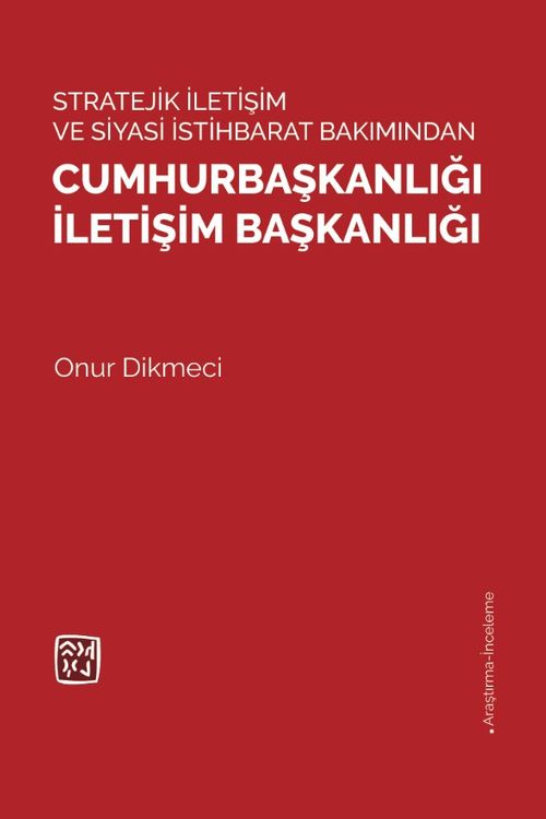 Stratejı̇k İletı̇şı̇m ve Sı̇yası̇ İstı̇hbarat Bakımından Cumhurbaşkanlığı İletı̇şı̇m Başkanlığı