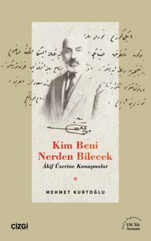 Kim Beni Nerden Bilecek & Akif Üzerine Konuşmalar