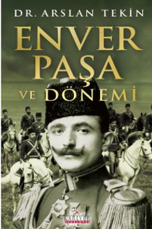 Enver Paşa ve Dönemi