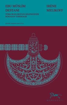 Ebu Müslim Destanı & Türk-İran Destan Geleneğinde Horasan Teberdarı