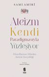 Ateizm Kendi Paradigmasıyla Y&uuml;zleşiyor & Filozoflarının Dilinden Ateizm Ger&ccedil;ekliği