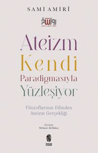 Ateizm Kendi Paradigmasıyla Yüzleşiyor & Filozoflarının Dilinden Ateizm Gerçekliği