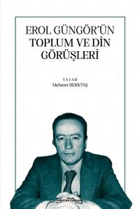 Erol Güngör'ün Toplum ve Din Görüşleri