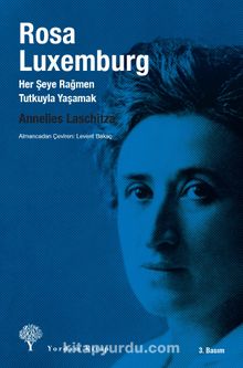 Rosa Luxemburg Her Şeye Rağmen Tutkuyla Yaşamak