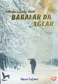 Bilemezsiniz Ama Babalar da Ağlar