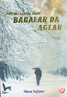 Bilemezsiniz Ama Babalar da Ağlar