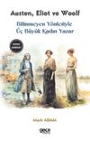 Bilinmeyen Yönleriyle Üç Büyük Kadın Yazar & Jane Austen, George Eliot, Virginia Woolf