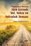 Cumhuriyet Dönemi Türk Şiirinde Yol, Yolcu ve Yolculuk Teması