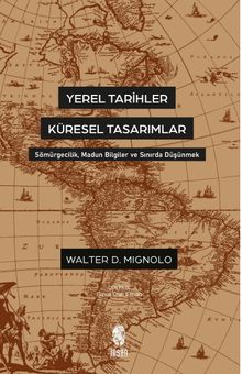 Yerel Tarihler Küresel Tasarımlar & Sömürgecilik, Madun Bilgiler ve Sınırda Düşünmek