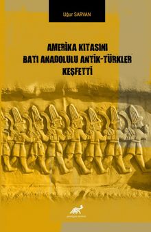 Amerika Kıtasını Batı Anadolulu Antik-Türkler Keşfetti 