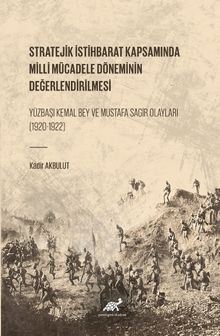 Stratejik İstihbarat Kapsamında Milli Mücadele Döneminin Değerlendirilmesi  Yüzbaşı Kemal Bey ve Mustafa Sagir Olayları (1920-1922)