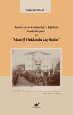 Tanzimat'tan Cumhuriyet'e Eğitimin Modernleşmesi ve “Maarif Hakkında Layihalar”